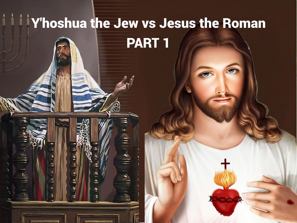Jesus the Roman vs Y’hoshua the Jew: How the Messiah Was Rebranded. (PART 1)